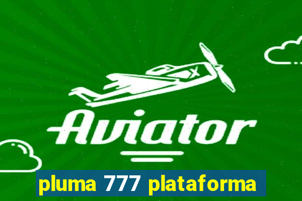 pluma 777 plataforma